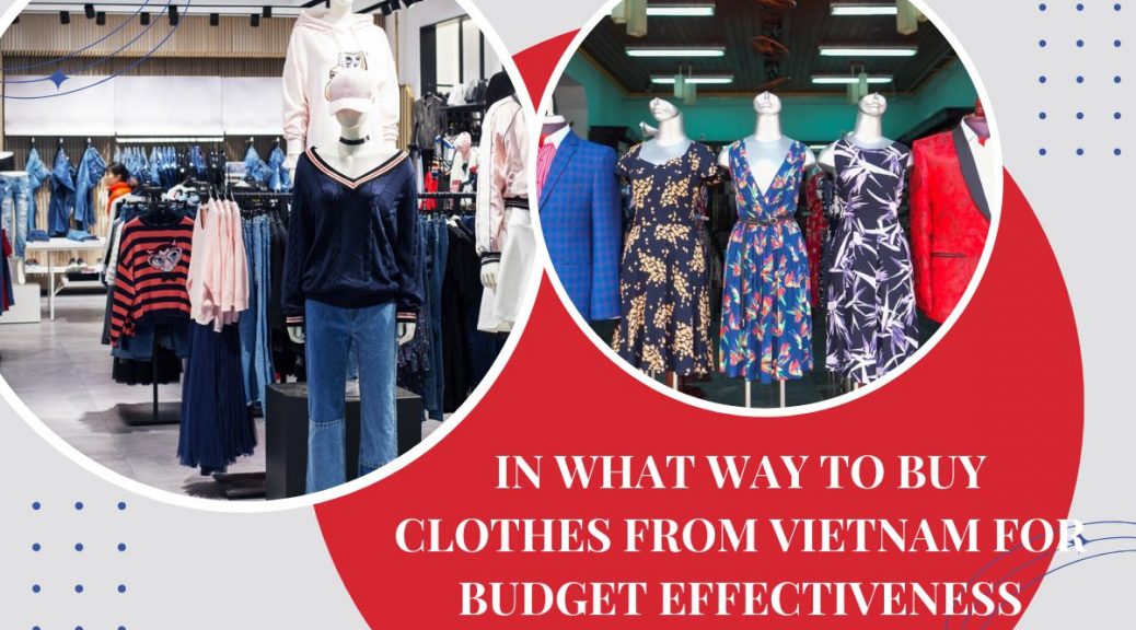 in-what-way-to-buy-clothes-from-vietnam-for-budget-effectiveness